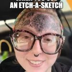 Etch-a-Sketch | WHEN YOU USE AN ETCH-A-SKETCH; FOR YOUR FOREHEAD TATTOO. | image tagged in etch-a-sketch | made w/ Imgflip meme maker