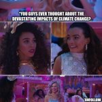You guys ever tough about.. | ME WHEN I POST ANOTHER CLIMATE STORY DURING VACATION; “YOU GUYS EVER THOUGHT ABOUT THE DEVASTATING IMPACTS OF CLIMATE CHANGE? *UNFOLLOW | image tagged in barbie the party pooper | made w/ Imgflip meme maker