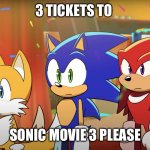Tickets to sonic movie three | 3 TICKETS TO; SONIC MOVIE 3 PLEASE | image tagged in meme,sonicmovie3,sonic the hedgehog | made w/ Imgflip meme maker