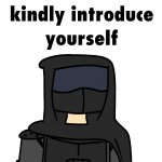 kindly introduce yourself