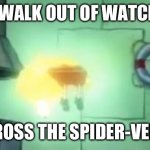 Floating Spongebob | YOU WALK OUT OF WATCHING; ACROSS THE SPIDER-VERSE | image tagged in floating spongebob,spider-man,across the spider-verse,pog,walk | made w/ Imgflip meme maker