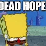 Dead hope | DEAD HOPE | image tagged in gifs,spongebob,friday night funkin | made w/ Imgflip video-to-gif maker