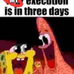 My execution is in 3 days meme