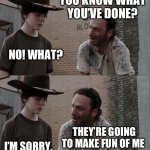 Rick and Carl Long | YOU’RE A VEGAN ? YES. YOU KNOW WHAT YOU’VE DONE? NO! WHAT? THEY’RE GOING TO MAKE FUN OF ME; I’M SORRY. YOU’RE A VEGAN. AND THEY’RE GOING TO MAKE FUN OF ME!!!! | image tagged in memes,rick and carl long,vegan,vegetables | made w/ Imgflip meme maker
