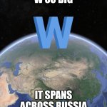 W so big it spans across Russia meme