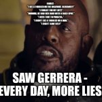 FACTS | CARLEE - 
"I SEE A TODDLER ON THE HIGHWAY, SCREAMS!!!" 
"I FOUGHT FOR MY LIFE!!" 
"UMMMM, HE HAD RED HAIR WITH A BALD SPOT." 
"I NEED TIME TO PROCESS.." 
"I DIDN'T SEE A TODDLER OR A MAN." 
"I DIDN'T HAVE HELP."; SAW GERRERA - 
"EVERY DAY, MORE LIES." | image tagged in saw gerrera | made w/ Imgflip meme maker