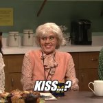 Kiss...? (Louise's Birthday SNL) | KISS...? | image tagged in kate mckinnon,saturday night live,snl,kiss | made w/ Imgflip meme maker