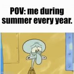 Fr tho 0_0 | POV: me during summer every year. | image tagged in gifs,funny,xd,school,summer | made w/ Imgflip video-to-gif maker