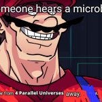 Damn, good hearing. | When someone hears a microbial step:; Must be able to hear from; away. | image tagged in memes | made w/ Imgflip meme maker