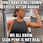 Ok, the TMFINR babe is Hott | DON'T HAVE A MELTDOWN, CRISIS ACTOR BARBIE; WE ALL KNOW 
SEAN PENN IS NOT REAL. | image tagged in tmfinr lady on plane,ai meme,conspiracy,distraction | made w/ Imgflip meme maker