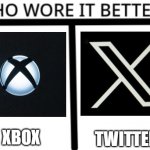 What do you guys think? | TWITTER; XBOX | image tagged in who wore it better,xbox,twitter,elon musk,microsoft | made w/ Imgflip meme maker
