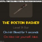 The Boston Basher | HTTPS://TWITTER.COM/I/STATUS/1683243091367534592 | image tagged in the boston basher | made w/ Imgflip meme maker