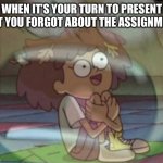 AAAAA | WHEN IT’S YOUR TURN TO PRESENT BUT YOU FORGOT ABOUT THE ASSIGNMENT | image tagged in internal screaming amphibia,presentation,school memes | made w/ Imgflip meme maker