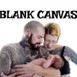 A blank canvas | BLANK CANVAS | image tagged in a blank canvas,tattoos,tattoo,baby | made w/ Imgflip meme maker