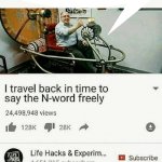 I travel back in time to say the n word freely meme