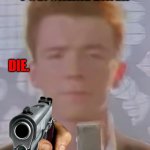 who hates online daters? | POV: ONLINE DATER; DIE. | image tagged in rick astley bruh,gun,idk,this is a tag,lolol | made w/ Imgflip meme maker