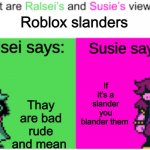 If you don’t want a Roblox slender | Roblox slanders; If it’s a slander you blander them; Thay are bad rude and mean | image tagged in deltarune opinions | made w/ Imgflip meme maker