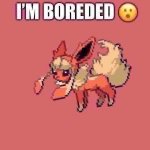 I’m boreded