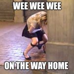 Wee wee wee on the way home | WEE WEE WEE; ON THE WAY HOME | image tagged in drunk girl peeing,friday night funkin | made w/ Imgflip meme maker