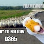 D365 "HONK" | FRAMEWORKS; D365; "HONK" TO FOLLOW | image tagged in goose | made w/ Imgflip meme maker