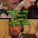 Thanksgiving | THANKSGIVING; BRINGING OUT 
THE BEST 
IN FAMILY DYSFUNCTION; SINCE 1627 | image tagged in thanksgiving affair | made w/ Imgflip meme maker