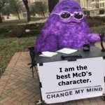 Change my mind Grimace | I am the best McD's character. | image tagged in change my mind grimace,grimace,change my mind,the best,awesomeness | made w/ Imgflip meme maker
