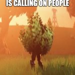me and the boys school meme | ME AND THE BOYS WHEN THE TEACHER IS CALLING ON PEOPLE | image tagged in fortnite bush,funny,funny memes,lol,xd,fortnite meme | made w/ Imgflip meme maker