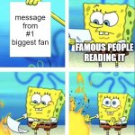 Spongebob yeet | message from #1 biggest fan; FAMOUS PEOPLE READING IT | image tagged in spongebob yeet | made w/ Imgflip meme maker