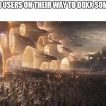 4chan be going brrrrrr | 4CHAN USERS ON THEIR WAY TO DOXX SOMEONE: | image tagged in avengers endgame final battle | made w/ Imgflip meme maker