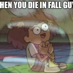 Fall guys | WHEN YOU DIE IN FALL GUYS | image tagged in internal screaming amphibia,fall guys,memes | made w/ Imgflip meme maker