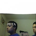 Gun pointed to himself  | PETA; HUMANS ARE ANIMALS | image tagged in gun pointed to himself | made w/ Imgflip meme maker
