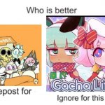 Chikin nuggit or Gacha life? | image tagged in repost for ignore for zero two | made w/ Imgflip meme maker
