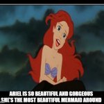 animation facts | ARIEL IS SO BEAUTIFUL AND GORGEOUS SHE'S THE MOST BEAUTIFUL MERMAID AROUND | image tagged in sanctuary garden,ariel,animation,oh it's beautiful,gorgeous,the little mermaid | made w/ Imgflip meme maker