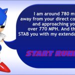 A message for Sonic haters | I am around 780 miles away from your direct coordinates and approaching you at over 770 MPH. And then I’ll STAB you with my extendable quills. START RUNNING. | image tagged in classic sonic says | made w/ Imgflip meme maker