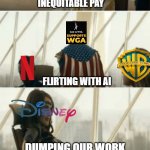 Re: the ongoing strike | INEQUITABLE PAY; FLIRTING WITH AI; DUMPING OUR WORK FROM STREAMING SERVICES | image tagged in you've been great,homelander,the boys | made w/ Imgflip meme maker