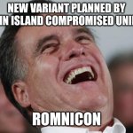 Romnicron | NEW VARIANT PLANNED BY EPSTEIN ISLAND COMPROMISED UNIPARTY; ROMNICON | image tagged in rino | made w/ Imgflip meme maker
