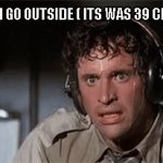 helpme | ME WHEN GO OUTSIDE ( ITS WAS 39 CELSIUS ) | image tagged in gifs,hot,summer | made w/ Imgflip video-to-gif maker