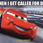 I am speed | ME WHEN I GET CALLED FOR DINNER | image tagged in i am speed | made w/ Imgflip meme maker