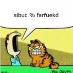 That "type garfield with your eyes closed" meme on twitter recreated | sibuc % farfuekd | image tagged in john yelling at garfield | made w/ Imgflip meme maker