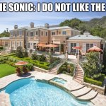 Zombie Sonic And Sonic have a little conversation. | ZOMBIE SONIC: I DO NOT LIKE THE DAY…. | image tagged in beach mansion | made w/ Imgflip meme maker