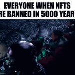 F**k NFTs | EVERYONE WHEN NFTS ARE BANNED IN 5000 YEARS: | image tagged in gifs,memes,funny,true,nft,ant man | made w/ Imgflip video-to-gif maker