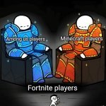 SrGrafo #152 | Minecraft players; Among us players; Fortnite players | image tagged in srgrafo 152,among us,minecraft,fortnite | made w/ Imgflip meme maker