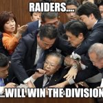 Raiders anticipation | RAIDERS.... ....WILL WIN THE DIVISION | image tagged in would | made w/ Imgflip meme maker