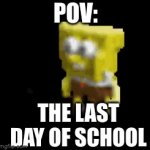 True tho | POV:; THE LAST DAY OF SCHOOL | image tagged in gifs,the last day of school | made w/ Imgflip video-to-gif maker