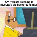 I wish modern Kumyoung players would bring back these instrumental songs at the welcome screen | POV: You are listening to Kumyoung's old background music | image tagged in arthur headphones,memes,karaoke,player,korean | made w/ Imgflip meme maker