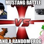 Death battle 4 way | MUSTANG BATTLE; AND A RANDOM FROG | image tagged in death battle 4 way | made w/ Imgflip meme maker
