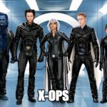 X-Men | X-OPS | image tagged in x-men | made w/ Imgflip meme maker