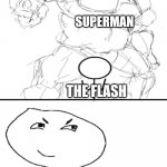 I'm sure to win because my speed is superior. | SUPERMAN; THE FLASH | image tagged in i'm sure to win because my speed is superior,funny,superman,the flash,flash | made w/ Imgflip meme maker