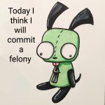GIR today I will commit a felony