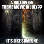 Haunted Mansion | DISNEY RELEASES "HAUNTED MANSION", A HALLOWEEN THEME MOVIE IN JULY?? IT'S LIKE SOMEONE AT DISNEY ACCIDENTALLY CLICKED "PUBLISH" | image tagged in haunted mansion | made w/ Imgflip meme maker